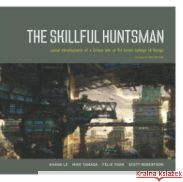 The Skillful Huntsman: Visual Development of a Grimm Tale at Art Center College of Design Scott Robertson 9780972667647 Design Studio Press - książka