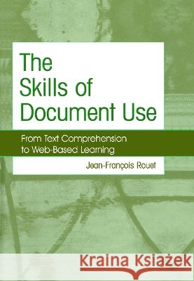 The Skills of Document Use : From Text Comprehension to Web-Based Learning Jean-Francois Rouet   9780415654548 Routledge - książka