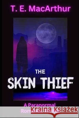 The Skin Thief T E MacArthur   9781644565964 T.E. MacArthur - Author - książka
