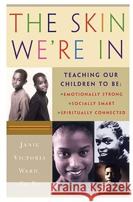 The Skin We're In: Teaching Our Teens To Be Emotionally Strong, Socially Smart, and Spiritually Connected Janie Victoria Ward 9780684859293 Simon & Schuster - książka