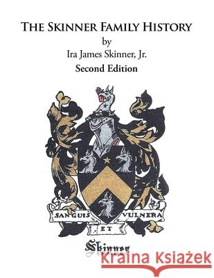 The Skinner Family History: Second Edition Ira James Skinner, Jr 9781796040500 Xlibris Us - książka