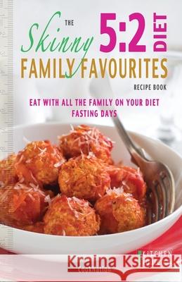 The Skinny 5:2 Diet Family Favourites Recipe Book: Eat with All the Family on Your Diet Fasting Days CookNation 9780957644793 Bell & Mackenzie Publishing - książka