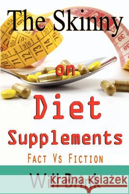 The Skinny on Diet Supplments Facts Vs Fiction Will Brink 9780985002428 Internet-Publications.Net - książka