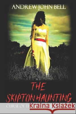 The Skipton Haunting: Curse of the Red Ribbon Witch Andrew John Bell 9781916221536 Self Publisher - książka