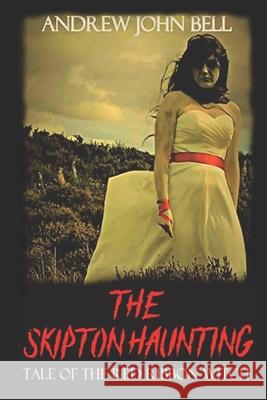 The Skipton Haunting: Tale of the Red Ribbon Witch: (Second Edition) Andrew John Bell 9781916221512 Self Publisher - książka