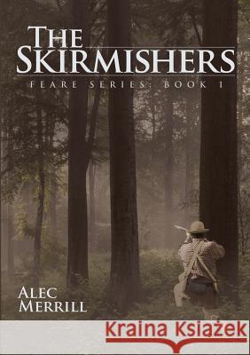 The Skirmishers: Feare Series: Book 1 Alec Merrill 9781483449616 Lulu Publishing Services - książka