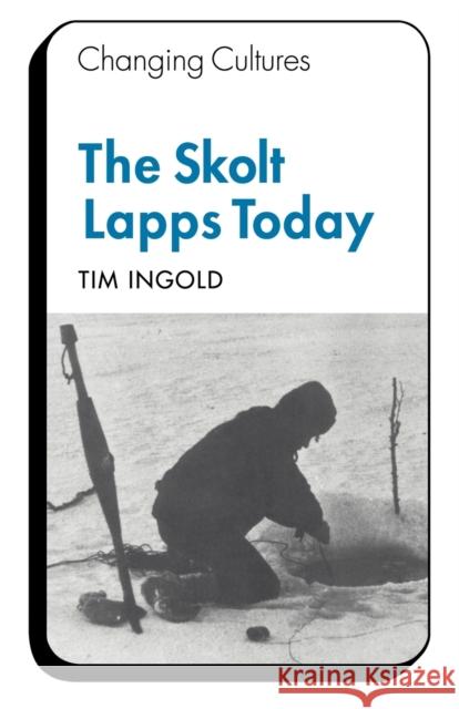 The Skolt Lapps Today Tim Ingold Ingold 9780521290906 Cambridge University Press - książka