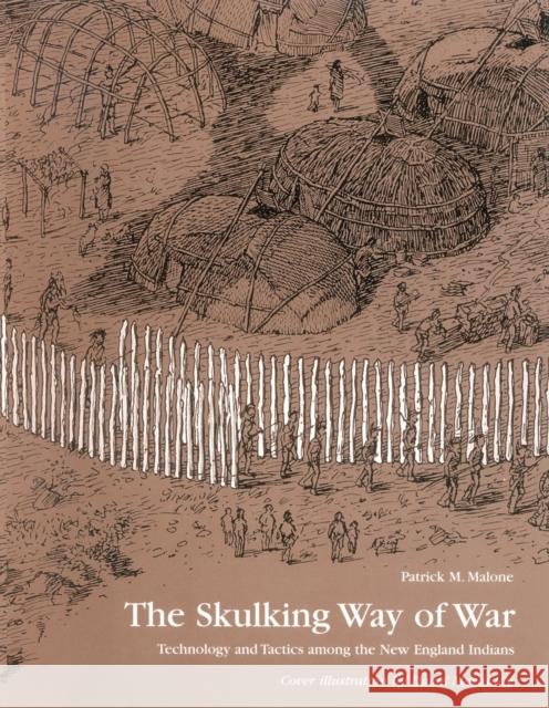 The Skulking Way of War: Technology and Tactics Among the New England Indians Malone, Patrick M. 9781568331652 Madison Books - książka