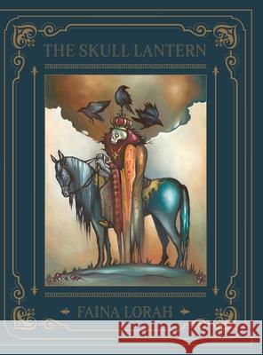 The Skull Lantern: A Russian Fairy Tale Faina Lorah Faina Lorah 9781733629133 Troublemaker Press - książka