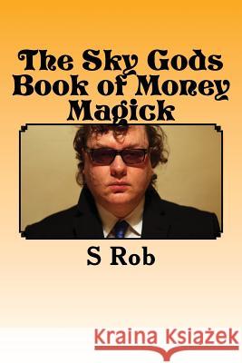 The Sky Gods Book of Money Magick S. Rob 9781540796530 Createspace Independent Publishing Platform - książka