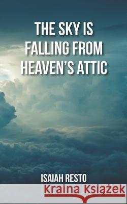 The Sky is Falling from Heaven's Attic Isaiah Resto 9781727392470 Createspace Independent Publishing Platform - książka