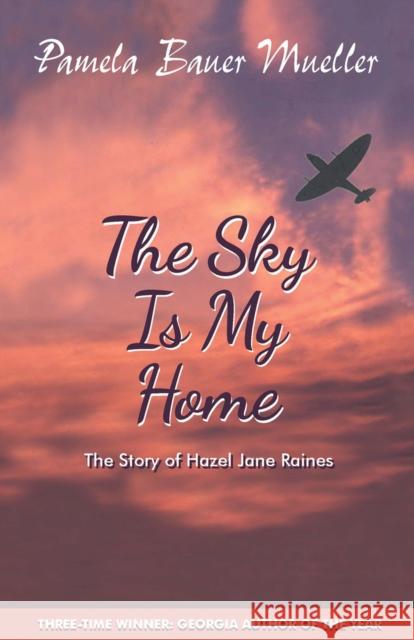 The Sky Is My Home: The Story of Hazel Jane Raines Pamela Baue 9780980916379 Pinata Publishing - książka