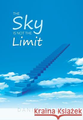 The Sky Is Not the Limit Daniel Mills 9781524575465 Xlibris - książka