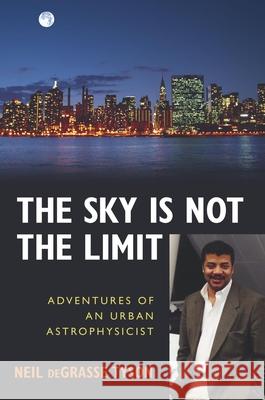 The Sky Is Not the Limit: Adventures of an Urban Astrophysicist Tyson, Neil Degrasse 9781591021889 Prometheus Books - książka