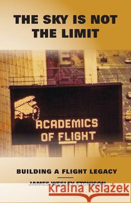The Sky is Not the Limit: Building a Flight Legacy Etchison, James Wesley 9781499510157 Createspace - książka