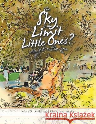 The Sky Is the Limit Little Ones? Mina Z. Atcha Khadija A. Atcha 9781504322621 Balboa Press Au - książka