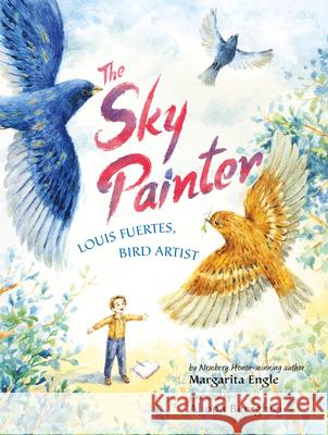 The Sky Painter: Louis Fuertes, Bird Artist Margarita Engle Aliona Bereghici 9781503949393 Two Lions - książka