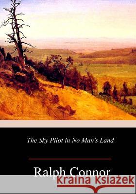 The Sky Pilot in No Man's Land Ralph Connor 9781986585552 Createspace Independent Publishing Platform - książka
