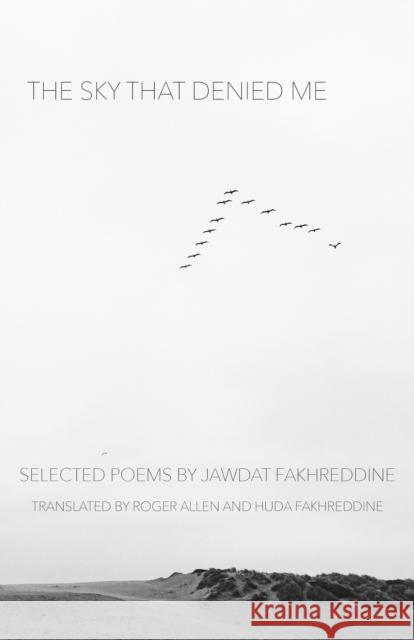The Sky That Denied Me: Selected Poems Jawdat Fakhreddine Huda Fakhreddine Roger Allen 9781477319512 University of Texas Press - książka