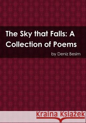 The Sky that Falls: A Collection of Poems Besim, Deniz 9781291920666 Lulu.com - książka