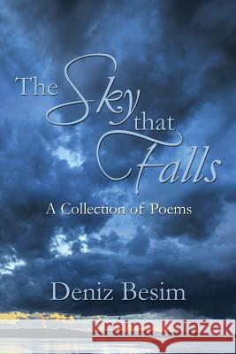 The Sky that Falls: A Collection of Poems Besim, Deniz 9781499087062 Xlibris Corporation - książka