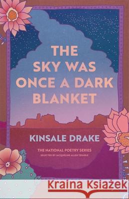 The Sky Was Once a Dark Blanket: Poems Kinsale Drake Hueston Jacqueline Allen Trimble 9780820367309 University of Georgia Press - książka