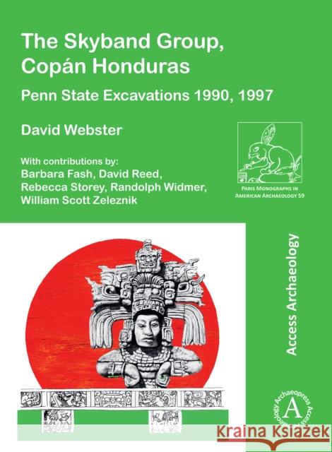 The Skyband Group, Copan Honduras David (Emeritus Professor of Anthropology (Retired), The Pennsylvania State University) Webster 9781803274294 Archaeopress - książka