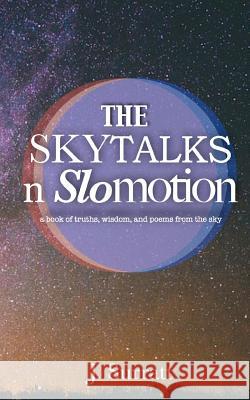 The Skytalks nSlomotion: a book of truths, wisdom, and love poems to the sky J. Surratt 9781541291645 Createspace Independent Publishing Platform - książka