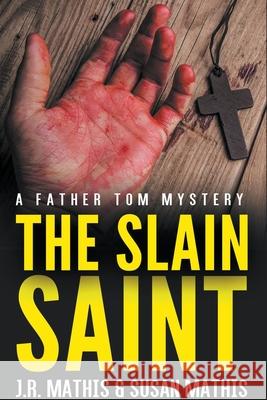 The Slain Saint J R Mathis, Susan Mathis 9798201545000 J. R. Mathis - książka