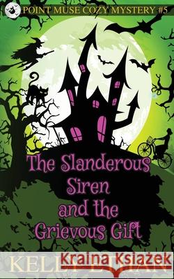 The Slanderous Siren and the Grievous Gift Kelly Ethan 9781764312868 Kelly Bowerman - książka