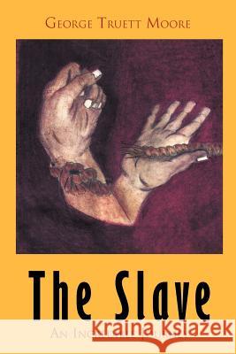 The Slave: An Incredible Journey Moore, George Truett 9781465309044 Xlibris Corporation - książka