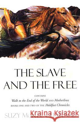 The Slave and the Free: Books 1 and 2 of 'The Holdfast Chronicles': 'Walk to the End of the World' and 'Motherlines' Charnas, Suzy McKee 9780312869120 Tor Books - książka