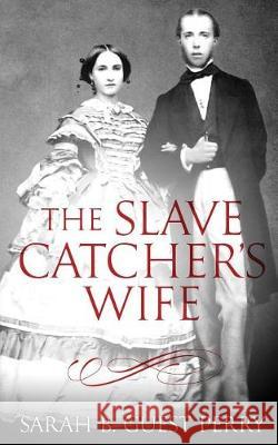 The Slave Catcher's Wife Sarah B. Guest Perry 9781721226931 Createspace Independent Publishing Platform - książka