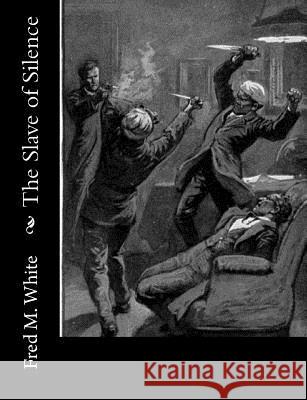 The Slave of Silence Fred M. White 9781974048731 Createspace Independent Publishing Platform - książka