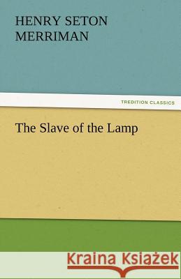 The Slave of the Lamp Henry Seton Merriman   9783842467125 tredition GmbH - książka