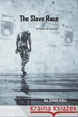 The Slave Race: A Time of Change John Hall 9781984592439 Xlibris UK - książka