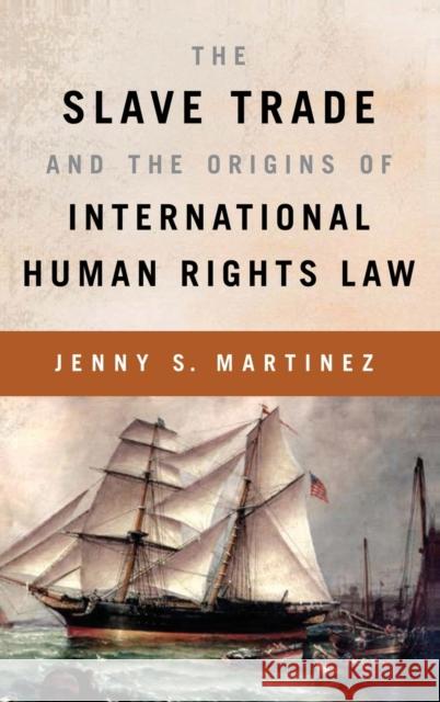 The Slave Trade and the Origins of International Human Rights Law Jenny S Martinez 9780195391626  - książka