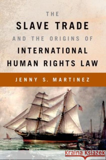 The Slave Trade and the Origins of International Human Rights Law Alexandra Y. Aikhenvald Jenny S. Martinez 9780199368990 Oxford University Press, USA - książka