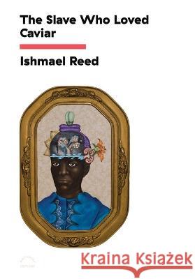 The Slave Who Loved Caviar Ishmael Reed 9781648230165 Archway Editions - książka