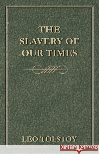 The Slavery Of Our Times Leo Nikolayevich Tolstoy 9781443779531 Carpenter Press - książka