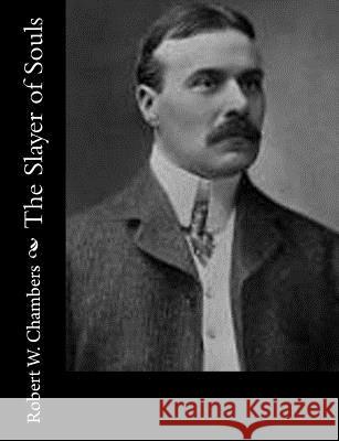 The Slayer of Souls Robert W. Chambers 9781502327307 Createspace - książka