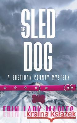 The Sled Dog Erin Lark Maples 9781959116028 Lodestar Literary - książka