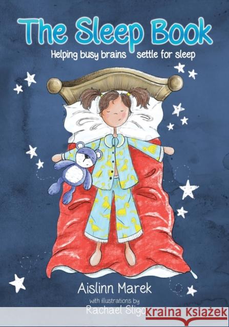 The Sleep Book: Helping busy brains settle for sleep Aislinn Marek, Rachael Sligo 9781908293572 Birthing Awareness - książka
