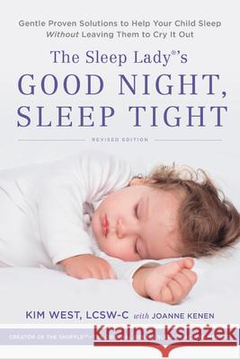 The Sleep Lady's Good Night, Sleep Tight: Gentle Proven Solutions to Help Your Child Sleep Without Leaving Them to Cry It Out West, Kim 9780738286136 Da Capo Lifelong Books - książka
