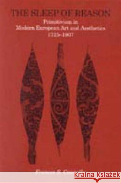 The Sleep of Reason: Primitivism in Modern European Art and Aesthetics, 1725 1907 Connelly, Frances S. 9780271013053 Pennsylvania State University Press - książka