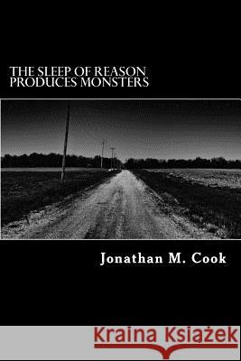 The Sleep of Reason Produces Monsters Jonathan M. Cook 9781492289166 Createspace - książka