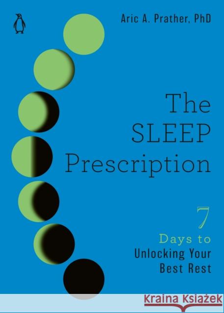 The Sleep Prescription: Seven Days to Unlocking Your Best Rest Aric Prather 9780143136651 Penguin Life - książka