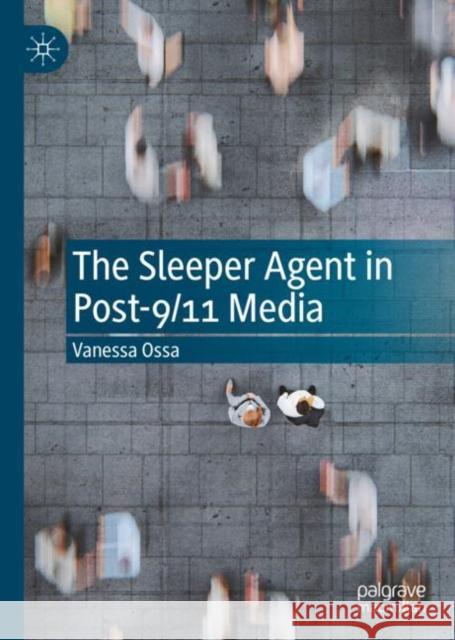 The Sleeper Agent in Post-9/11 Media Vanessa Ossa 9783031115158 Palgrave MacMillan - książka