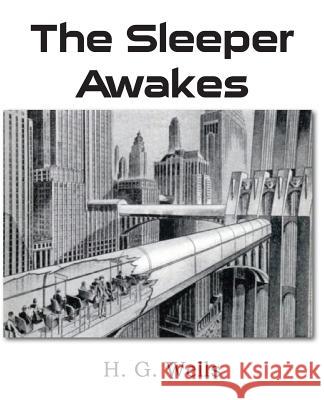 The Sleeper Awakes H. G. Wells 9781483702957 Bottom of the Hill Publishing - książka