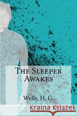 The Sleeper Awakes H. G. Wells Edibooks 9781536847031 Createspace Independent Publishing Platform - książka